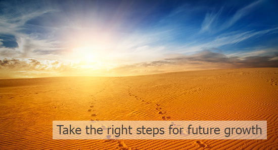 Take the right steps for future growth